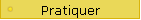 Pratiquer