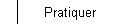 Pratiquer