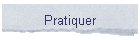 Pratiquer
